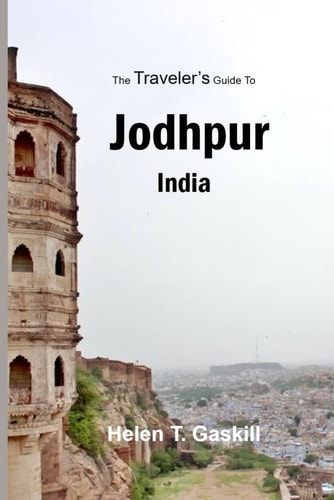 The Traveler's Guide to Jodhpur, India Jodhpur Unplugged: Your Insider's Handbook to the Best-Kept Secrets