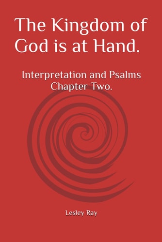 The Kingdom of God is at Hand. Interpretation and Psalms Chapter Two.