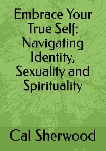 Embrace Your True Self Navigating Identity, Sexuality and Spirituality