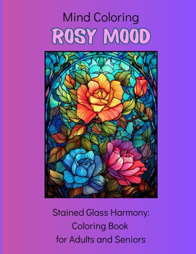 Mind Coloring Rosy Mood: 50 Stained Glass Designs: Coloring Book for Adults and Seniors