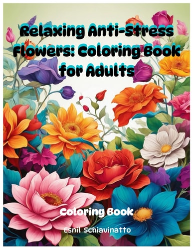 Relaxing Anti-Stress Flowers Coloring Book for Adults