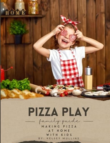 Pizza Play Family Guide to Making Pizza at Home with Kids