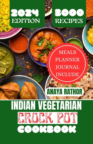 Indian Vegetarian Crock Pot Cookbook New Edition of Indian Crock Pot 2024, Slow Cooker, Quick and Easy for Whole India