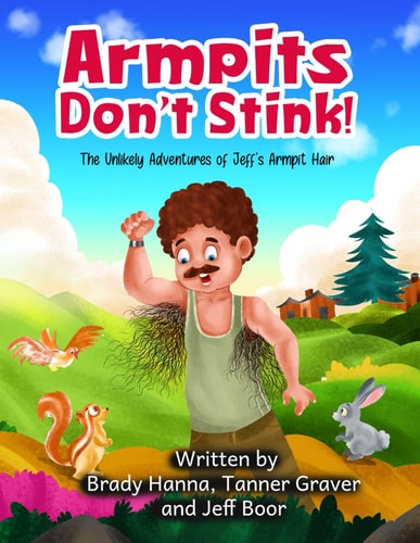 Armpits Don't Stink! The Unlikely Adventures of Jeff's Armpit Hair
