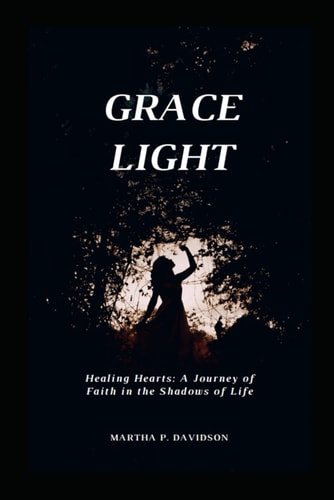 Grace Light A Journey of Faith in the Shadows of Life