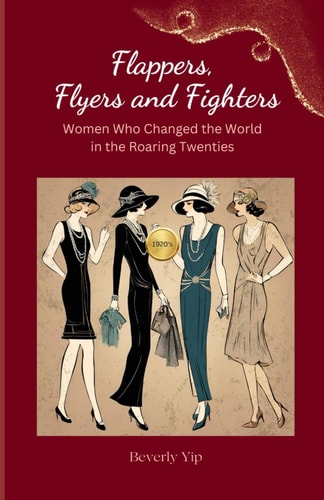 Flappers, Flyers and Fighters How the Women of the 1920s Changed the World and What We Can Learn from Them