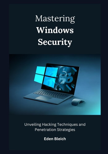 Mastering Windows Security Unveiling Hacking Techniques and Penetration Strategies