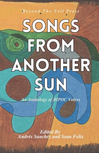 Songs From Another Sun A BIPOC Poetry Anthology