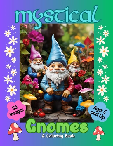 Mystical Gnomes A Coloring Book for Ages 6 and Up A Beautiful Gnomes Coloring Book for Stress Relief and Relaxation, Gift for Him & Her, Coloring Book for Children & Adults Relaxation