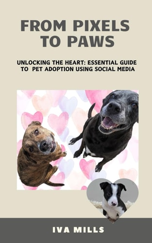 From Pixels to Paws Unlocking the Heart: Essential Guide to Pet Adoption Using Social Media