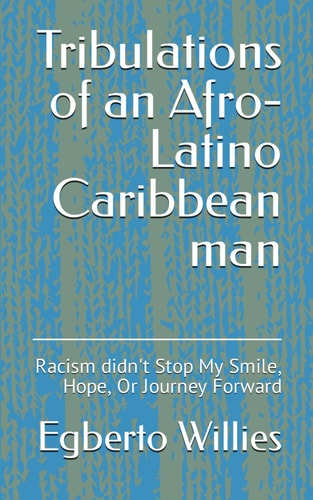 Tribulations of an Afro-Latino Caribbean Man Racism Didn't Stop My Smile, Hope, Or Journey Forward