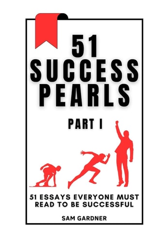 51 Success Pearls 51 Essays Everyone Must Read to Be Successful