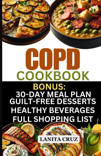 COPD Cookbook Quick and Easy Delicious COPD Diet Recipes to Fight Chronic Obstructive Pulmonary Disease Symptoms and Breathe Better with Chronic Lung Disease
