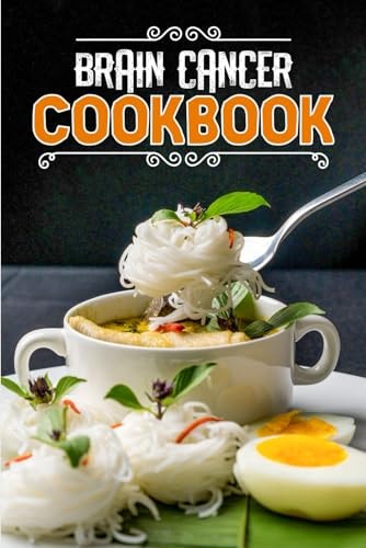 Brain Cancer Cookbook 82 Recipes to Nourish and Boost Health