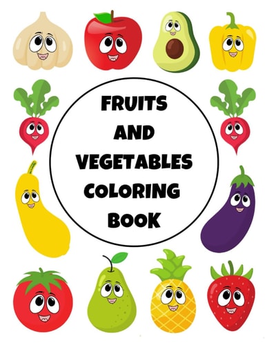 Fruits And Vegetables Coloring Book Fun Coloring Pages For Kids, Toddlers, Boys & Girls Ages 1-4, 4-8 Years Old