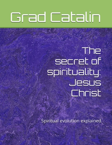 The Secret of Spirituality Jesus Christ: Spiritual Evolution Explained