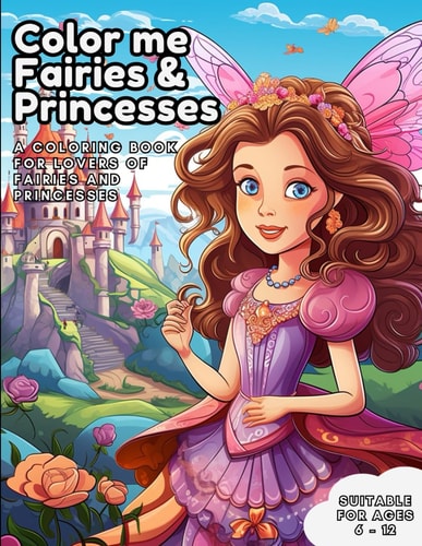 Color Me Fairies and Princesses A Coloring Book for Lovers of Fairies and Princesses
