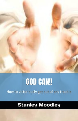 God Can!! How to Victoriously Get Out of Any Trouble