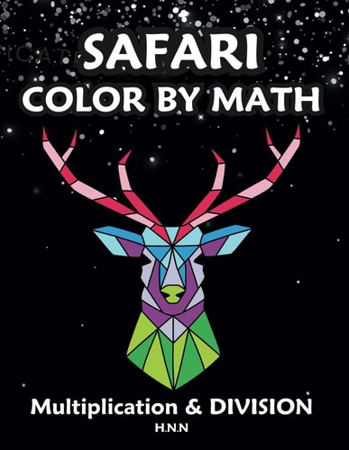 Safari Color by Math Multiplication and Division. A Fun and Educational Activity Book for Kids.