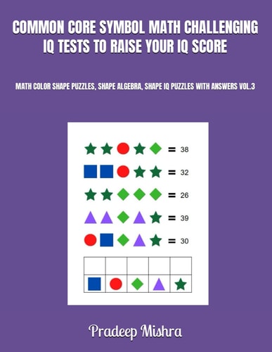 Common Core Symbol Math Challenging IQ Tests to Raise Your IQ Score Math Color Shape Puzzles, Shape Algebra, Shape IQ Puzzles with Answers Vol.3