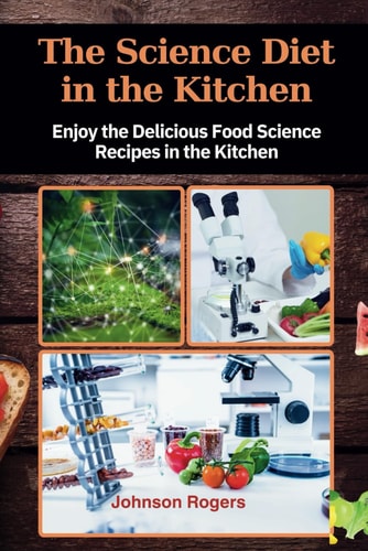 The Science Diet in the Kitchen Enjoy the Delicious Food Science Recipes in the Kitchen