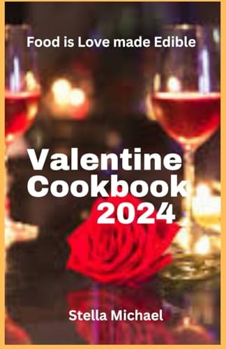 Valentines Cookbook 2024 "Heartfelt Delights: A Culinary Celebration of Love for Valentine's Day"