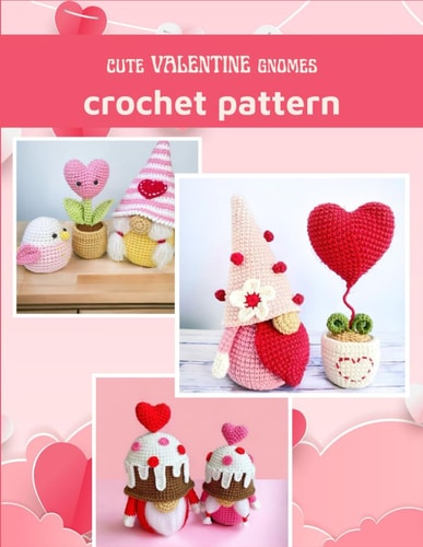 Cute Valentine Gnomes Crochet Patter Amigurumi Crochet Book for All Levels with Cute Hearts and Gnomes