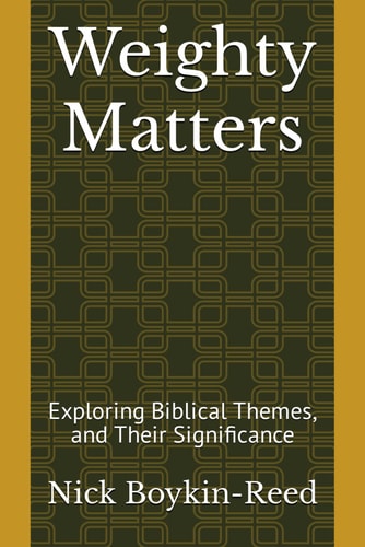 Weighty Matters Exploring Biblical Themes, and Their Significance