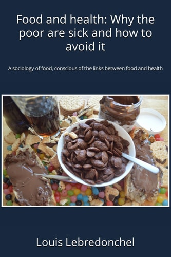 Food and Health Why the Poor are Sick and how to Avoid It: A Sociology of Food, Conscious of the Links Between Food and Health