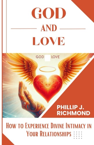 God and Love How to Experience Divine Intimacy in Your Relationships