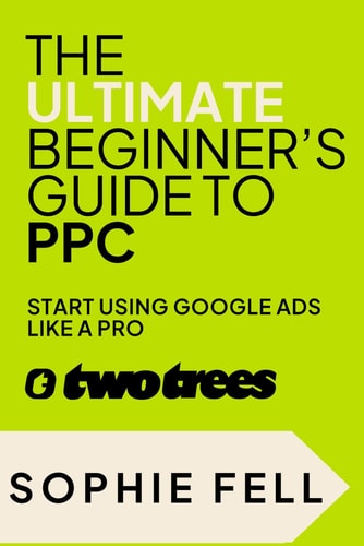 The Ultimate Beginner's Guide To PPC Start Using Google Ads Like A Pro [2024]
