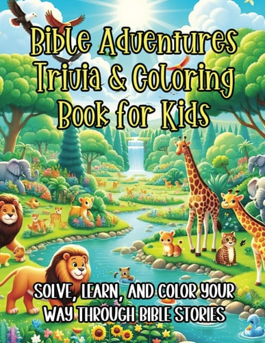 Bible Adventures Trivia & Coloring Book for Kids Solve, Learn, and Color Your Way Through Bible Stories