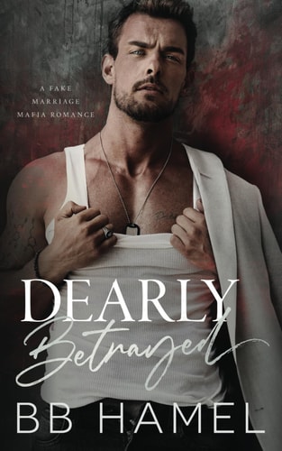 Dearly Betrayed A Fake Marriage Mafia Romance