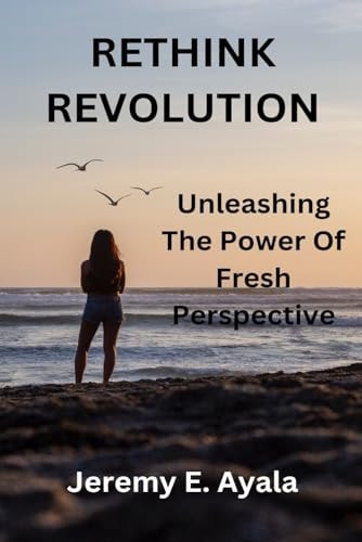 Rethink Revolution Unleashing the Power of Fresh Perspective