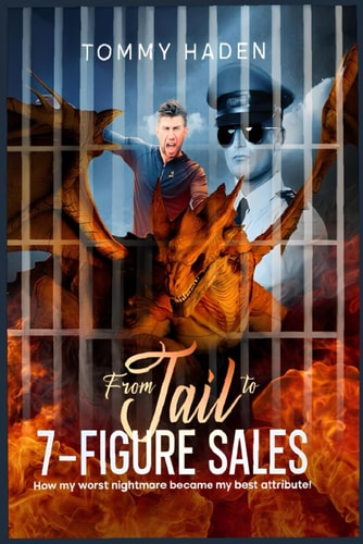 From Jail to 7-Figure Sales How My Worst Nightmare Became My Best Attribute!
