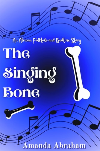 The Singing Bone An African Folktale and Bedtime Story