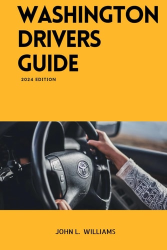 Washington Drivers Guide Washington State Driver's Education for Safe and Responsible Driving