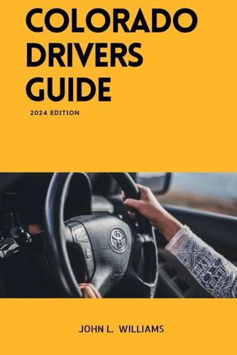 Colorado Drivers Guide A Study Manual on Getting Your Driver's License and Renewal in Colorado
