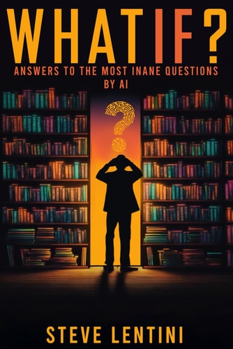 What If? Answers to the Most Inane Questions by Ai.