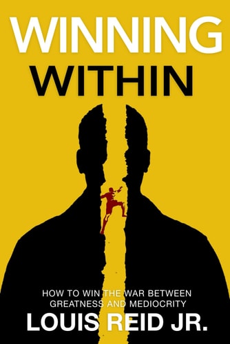 WINNING WITHIN How to Win the War Between Greatness and