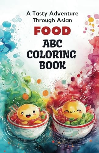 ABC Culinary Adventure Explore 26 Alphabets and Adorable Asian Delicacies Coloring Book for Kids: Immerse in the Delight of Coloring Alphabets and Cute Asian Delights