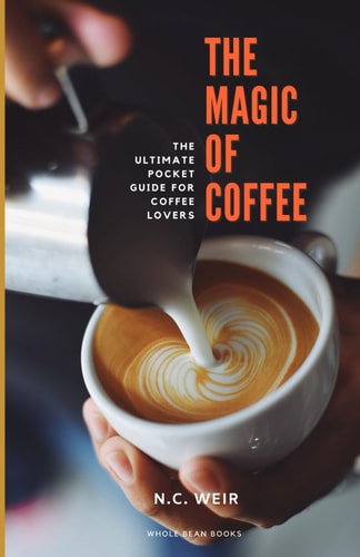 The Magic of Coffee The Ultimate Pocket Guide for Coffee Lovers