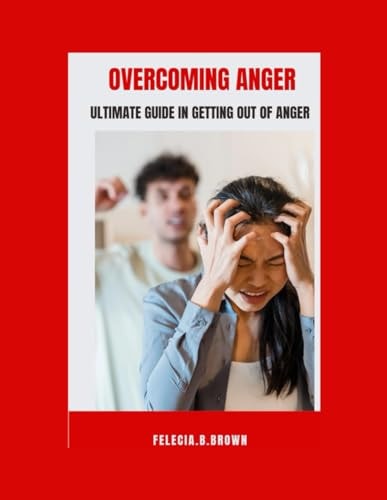 Overcoming Anger Ultimate Guide in Getting Out of Anger