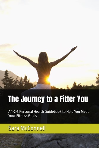 The Journey to a Fitter You A 1-2-3 Personal Health Guidebook to Help You Meet Your Fitness Goals
