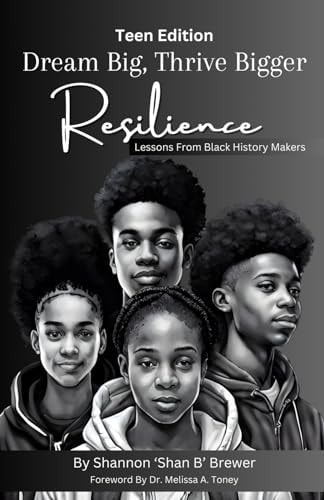 Dream Big, Thrive Bigger Resilience: Lessons From Black History Makers
