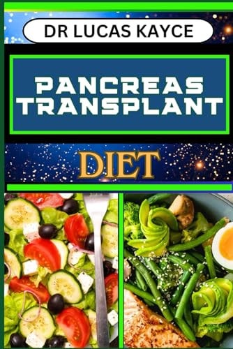Pancreas Transplant Diet A Comprehensive Guide To Nutritional Support, Surgery Recovery And Controlling Blood Sugar Level
