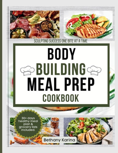 Bodybuilding Meal Prep Cookbook "Sculpting Success One Bite at a Time"