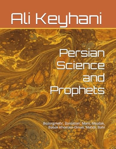 Persian Science and Prophets Bozorgmehr, Zoroaster, Mani, Mazdak, Babak Khorram-Dinan, Mahdi, Bahi