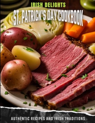 Irish Delights St. Patrick's Day Cookbook: Authentic Recipes and Irish Traditions