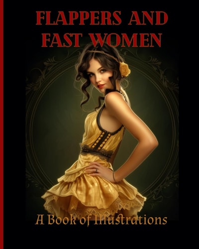 Flappers and Fast Women A Book of Illustrations